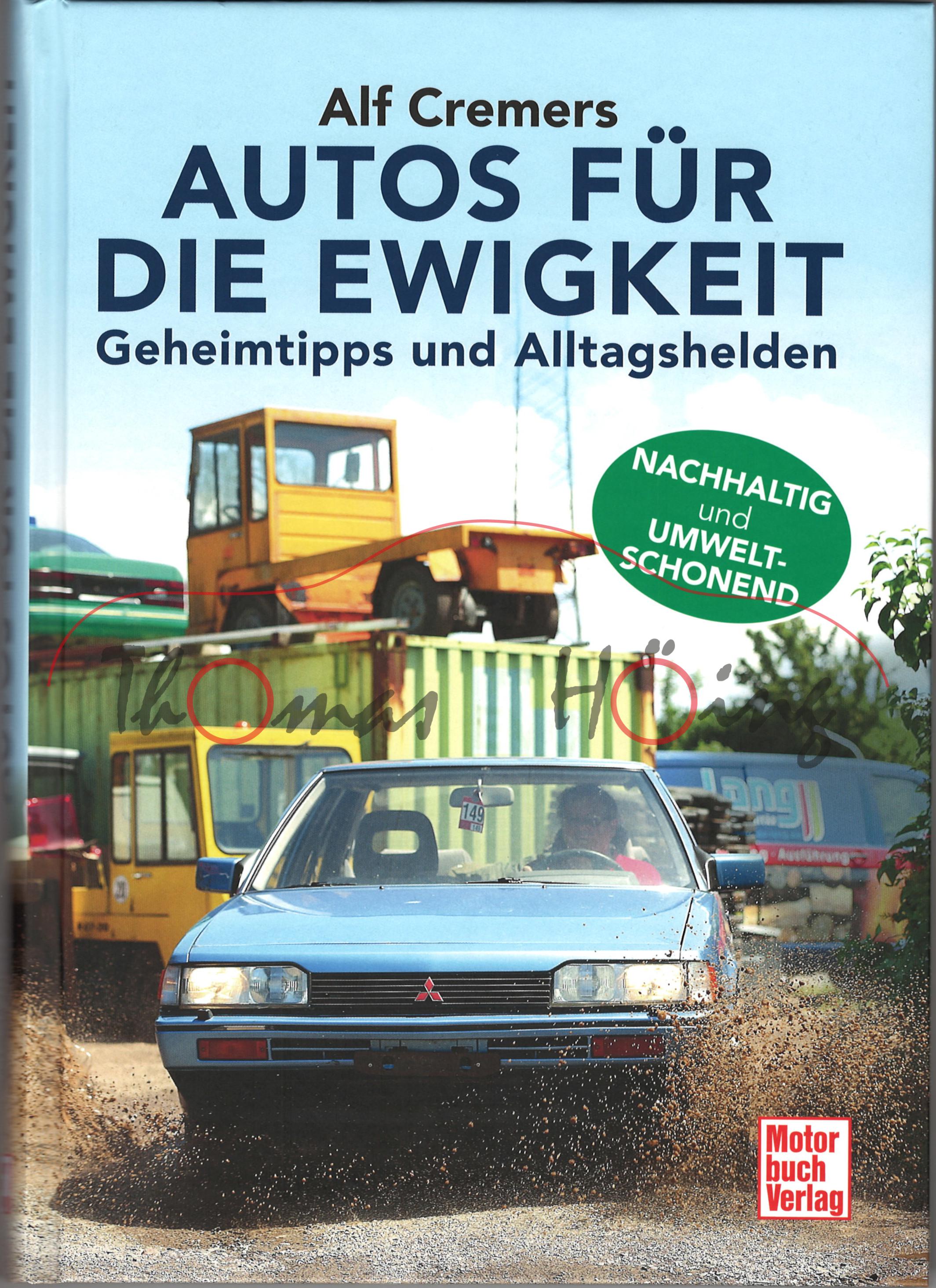 AUTOS FÜR DIE EWIGKEIT - Geheimtipps und Alltagshelden - NACHHALTIG und UMWELTSCHONEND, Alf Cremers