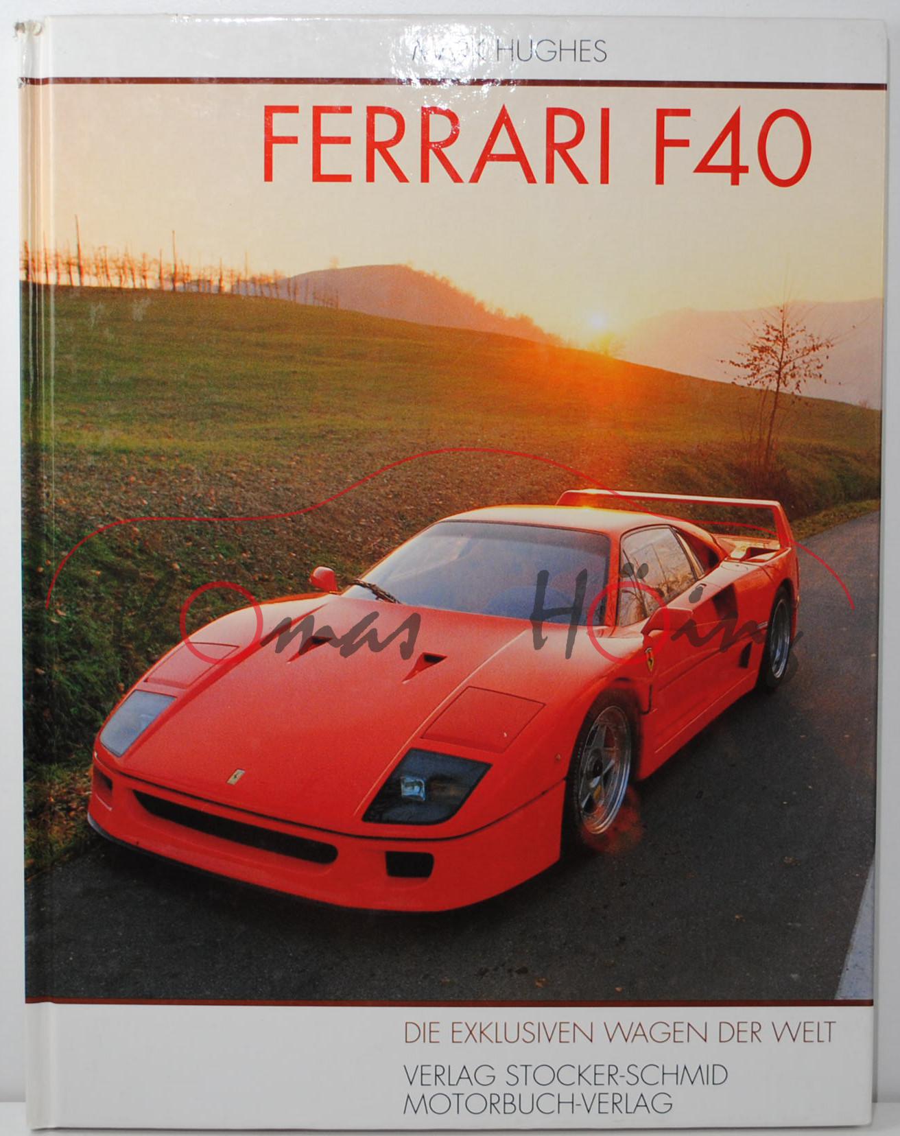 DIE EXCLUSIVEN WAGEN DER WELT FERRARI F40, Mark Hughes. Übersetzt und aktualisiert von Mathias Brunn