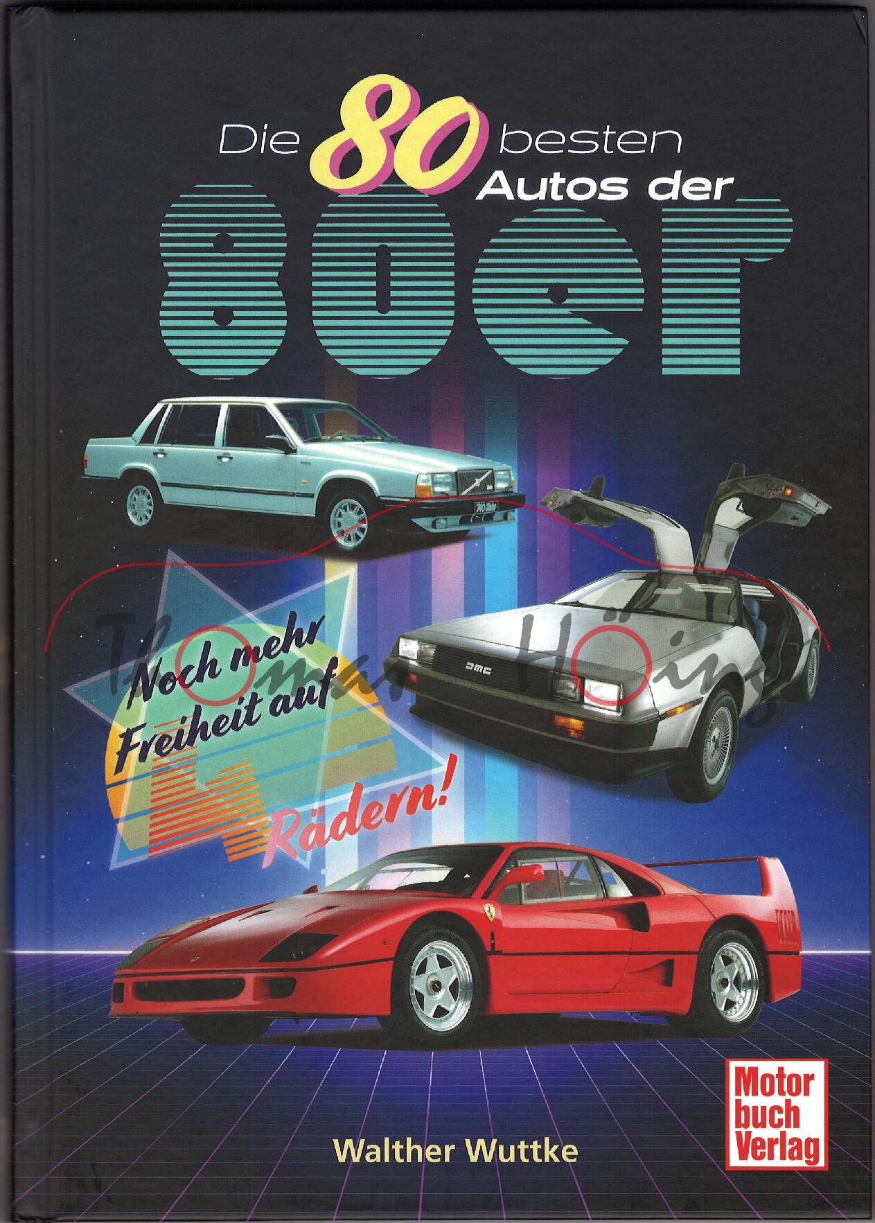 Die 80 besten Autos der 80er - Noch mehr Freiheit auf 4 Rädern!, Walther Wuttke, Motorbuch Verlag, 1. Auflage 2025, 224 Seiten, 350 Illustrationen