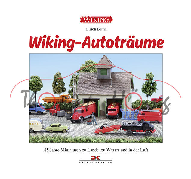 Wiking-Autoträume, 85 Jahre Miniaturen zu Lande, zu Wasser und in der Luft, Ulrich Biene, 168 Seiten