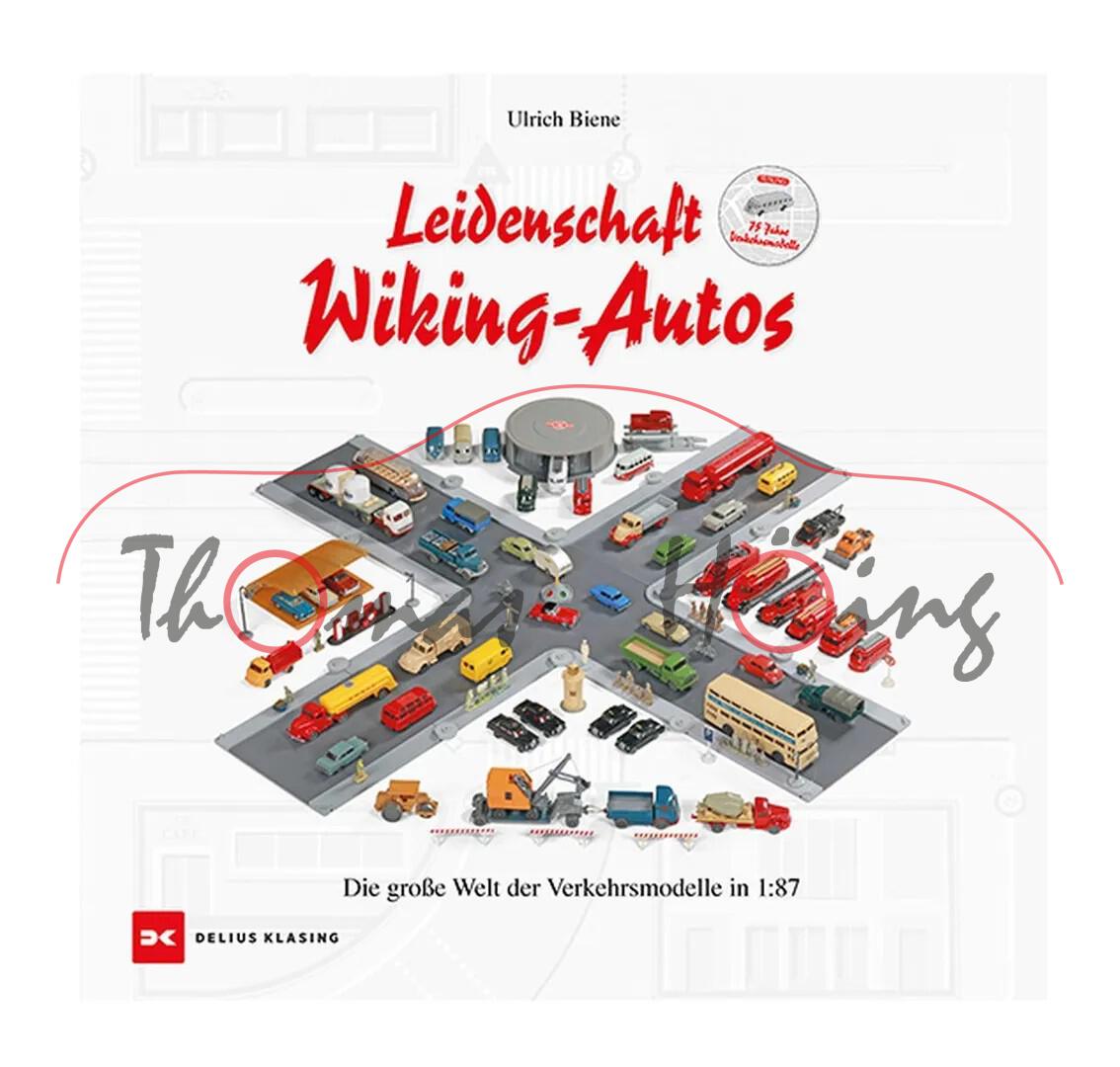 Leidenschaft Wiking-Autos, 75 Jahre WIKING-Verkehrsmodelle, Ulrich Biene, 168 Seiten, Delius Klasing