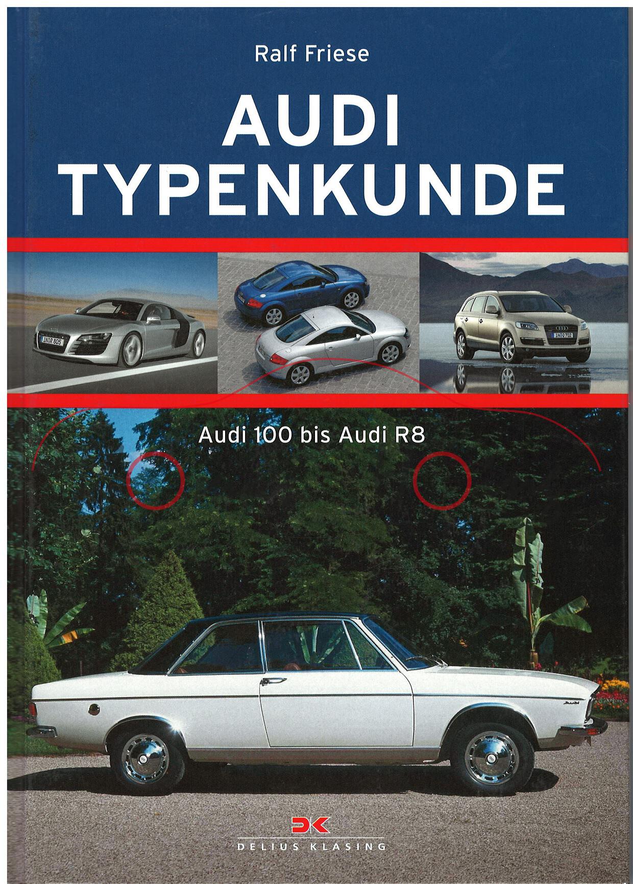 AUDI TYPENKUNDE - Audi 100 bis Audi R8, Ralf Friese, DELIUS KLASING, 2009 1. Auflage, 136 Seiten