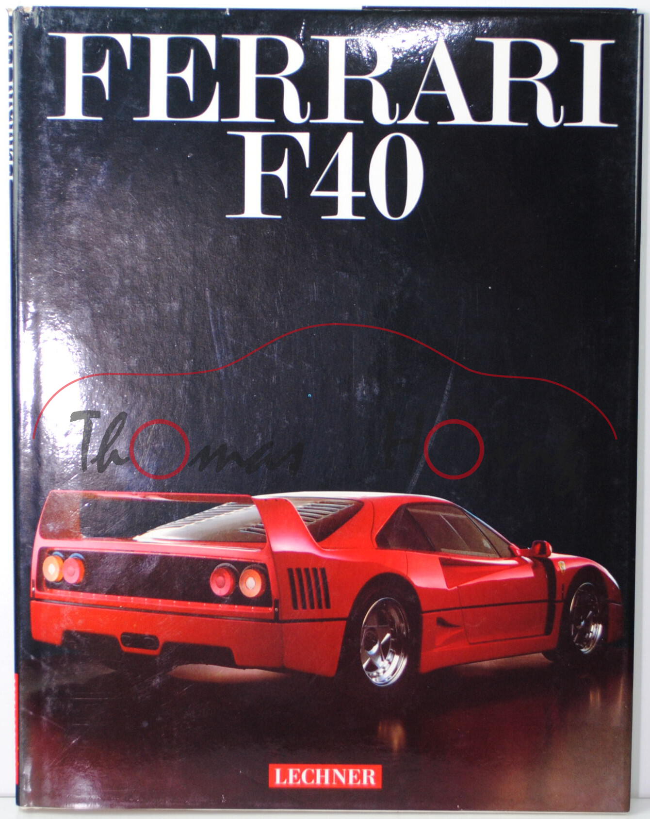 FERRARI F40, fotographiert von Wolfgang Wilhelm, Text und Zusammenstellung Heike K. Foltys, LECHNER