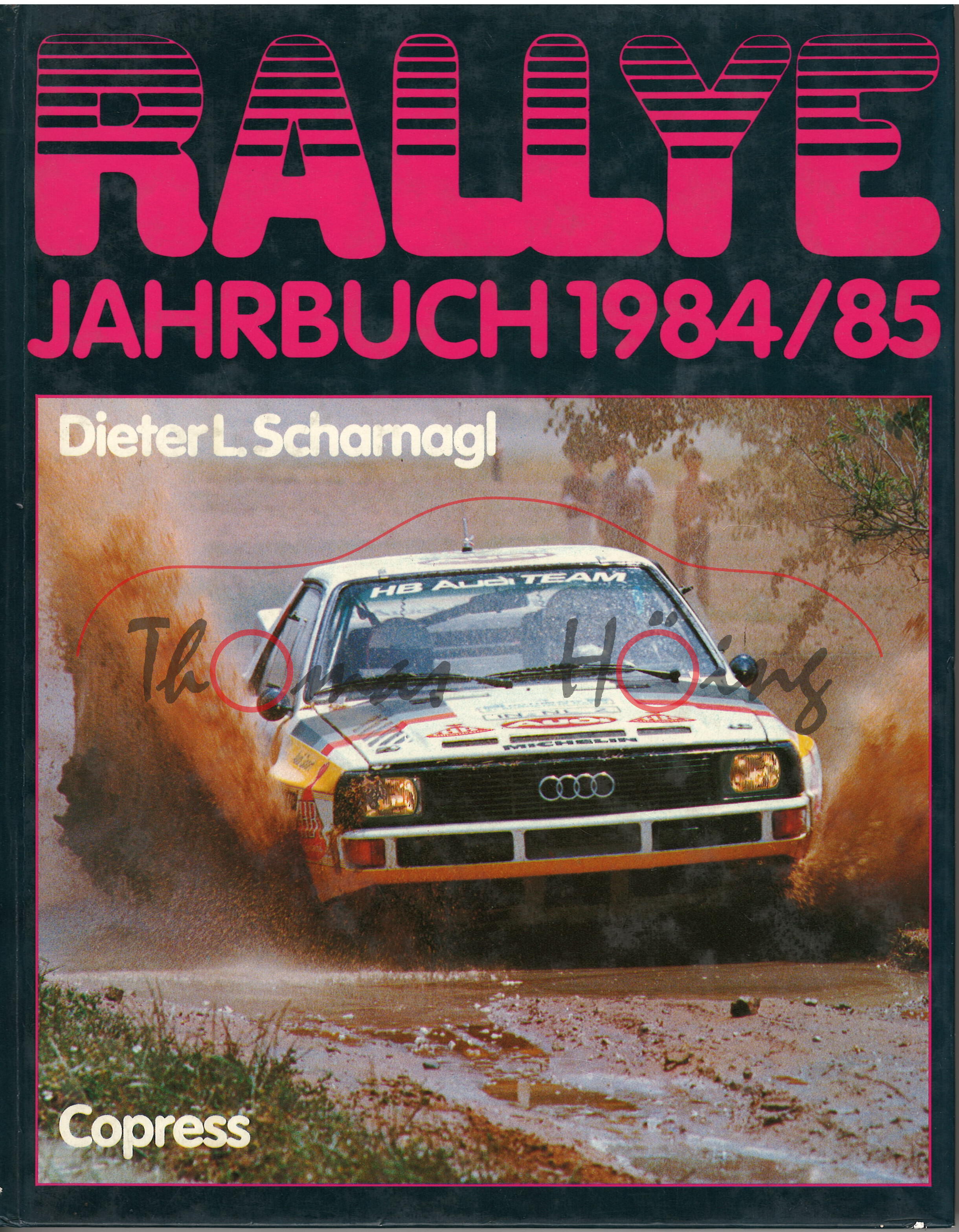 RALLYE JAHRBUCH 1984/85, Autor: Dieter L. Scharnagl, COPRESS VERLAG MÜNCHEN, ISBN 3-7679-0229-X