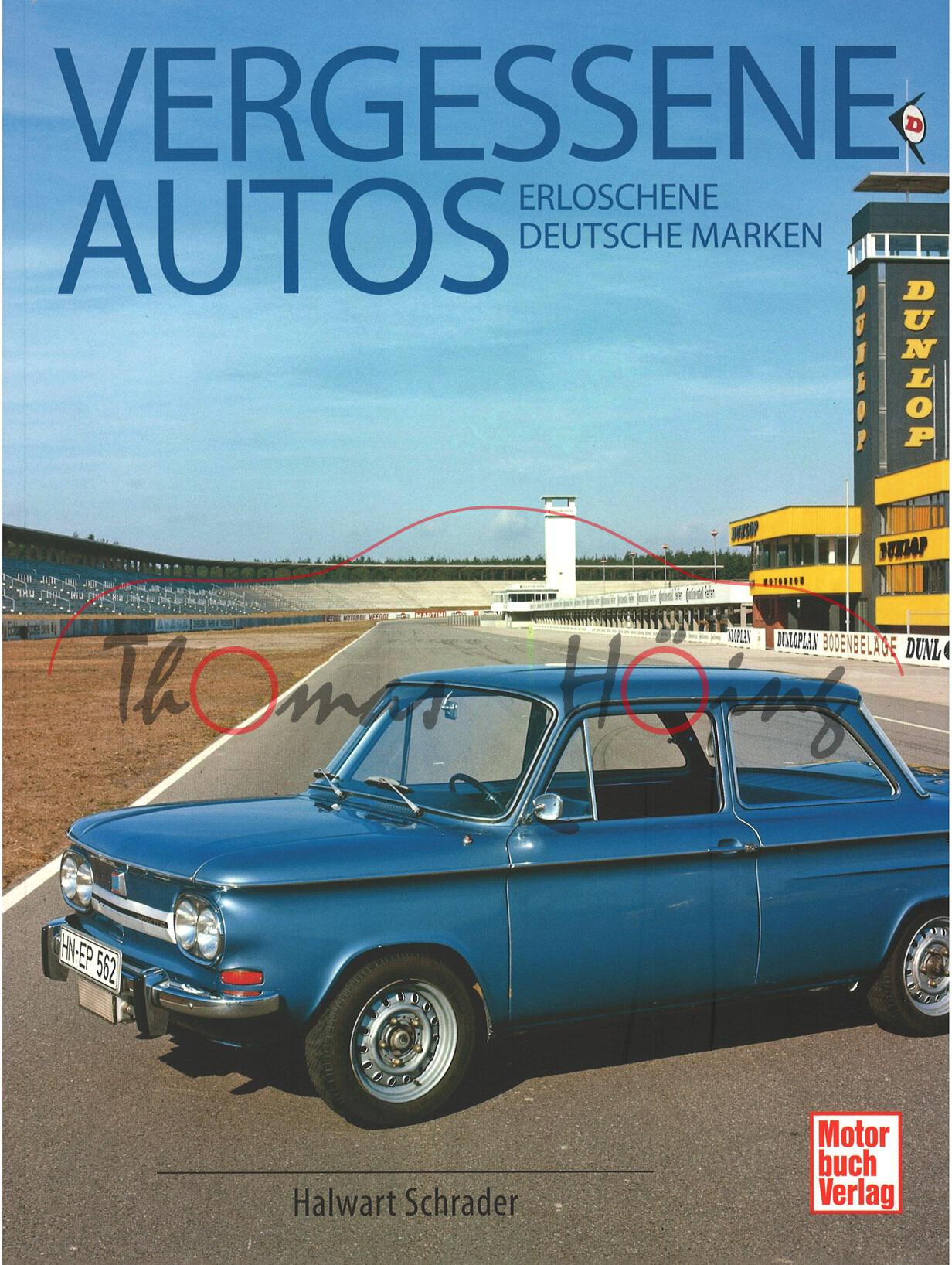 VERGESSENE AUTOS - Erloschene deutsche Marken, Halwart Schrader, Motorbuch Verlag, 1. Auflage 2024, 336 Seiten, 178 Illustrationen, Format 210 x 280 mm