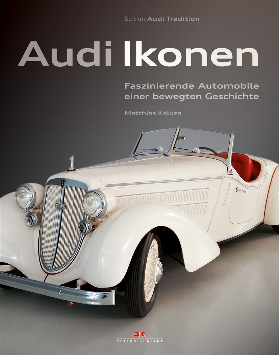 Audi Ikonen, Faszinierende Automobile einer bewegten Geschichte, Matthias Kaluza, Edition Audi Tradi