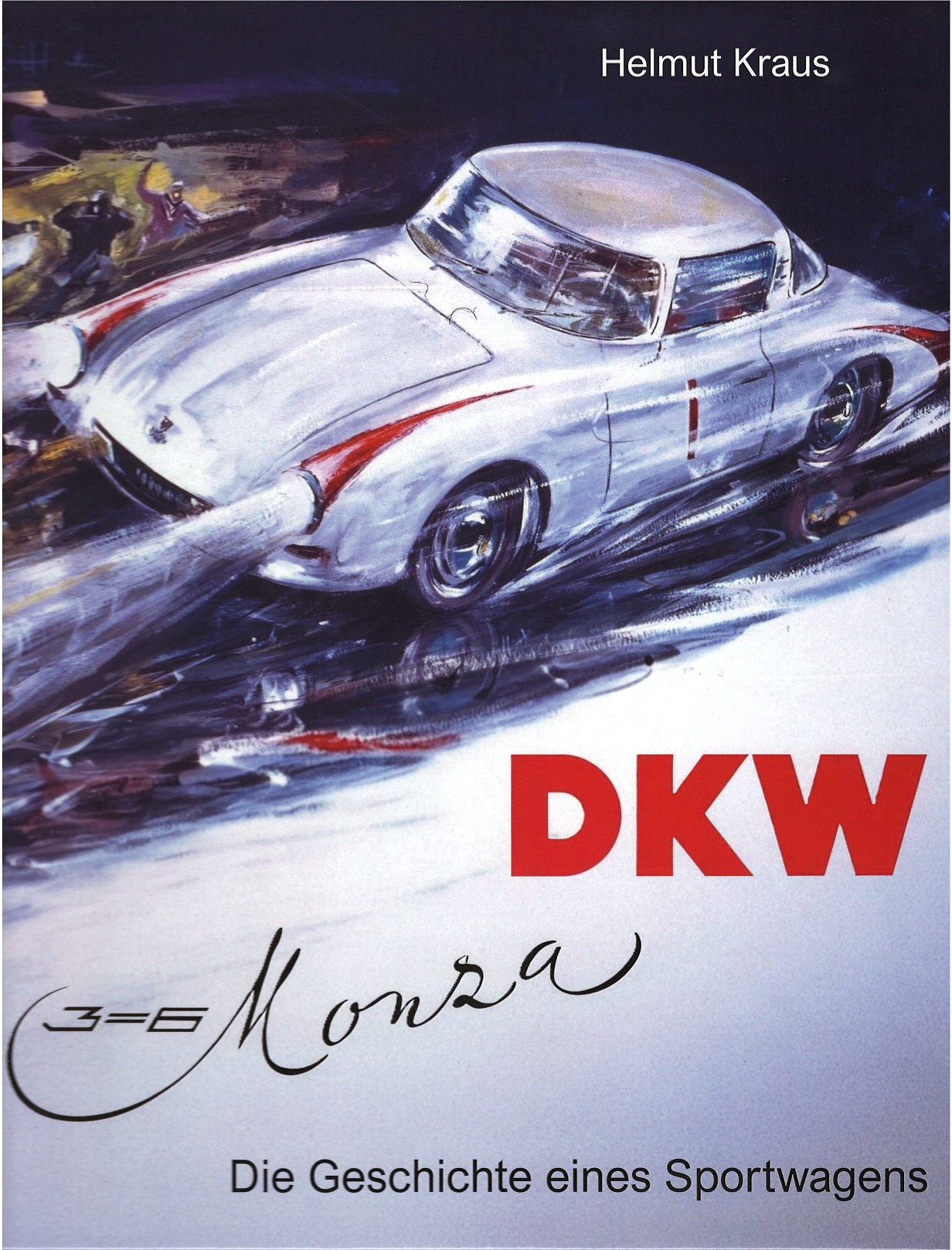 DKW 3=6 Monza - Die Geschichte eines Sportwagens, Inhalt: Vorgeschichte + Weg zum Prototyp + ... + Drucksachen Firma Fritz Wenk, Autor: Helmut Kraus, 148 Seiten, 1. Auflage 2026