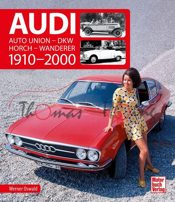 AUDI 1910 - 2000 - AUTO UNION - DKW - HORCH - WANDERER, Werner Oswald, 1. Auflage 2020, Motorbuch Verlag